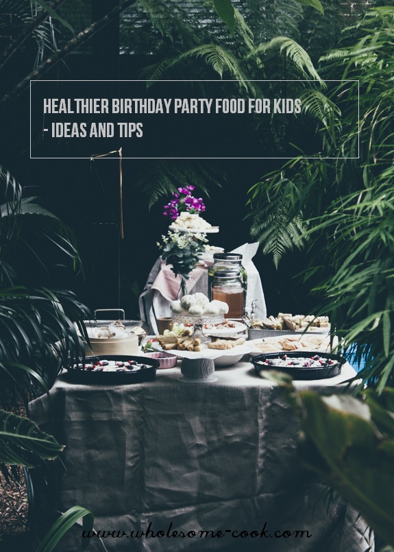 How to Host a Healthier Birthday Party with Food for Kids Ideas and Tips