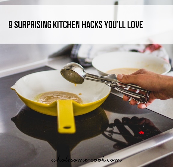 9 Surprising Kitchen Hacks You'll Love
