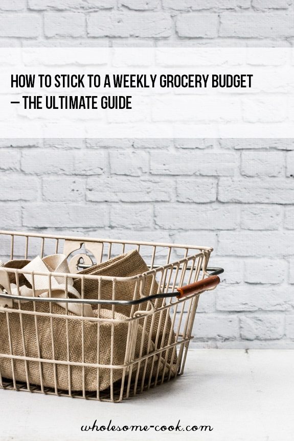 How to stick to a weekly grocery budget – The Ultimate Guide